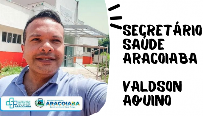Secretário Aracoiaba Valdson Aquino